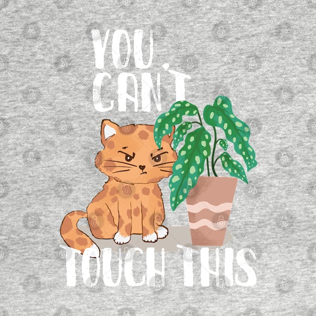 Grumpy Plant eater Cat with funny You Can´t Touch this slogan by MinkkiDraws